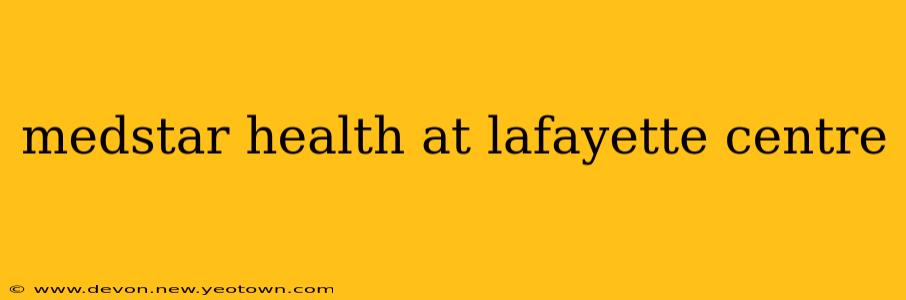 medstar health at lafayette centre