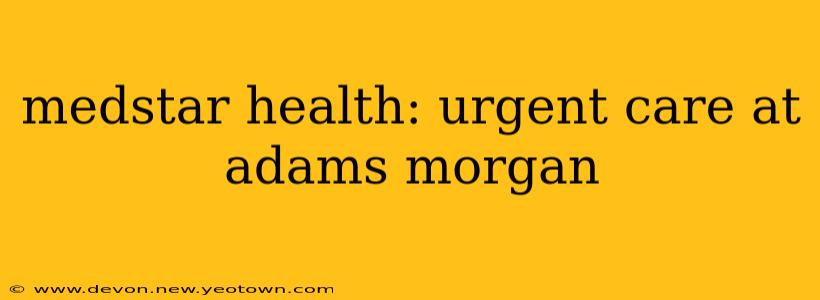 medstar health: urgent care at adams morgan