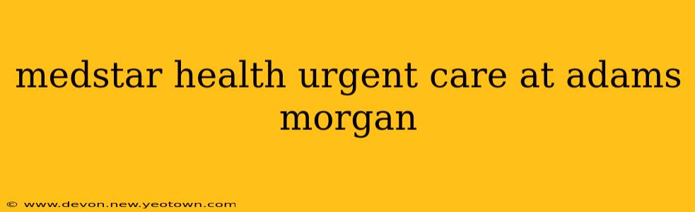 medstar health urgent care at adams morgan