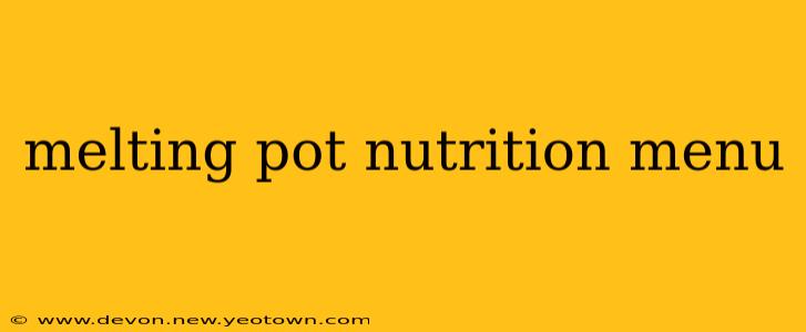 melting pot nutrition menu