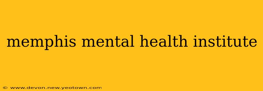 memphis mental health institute