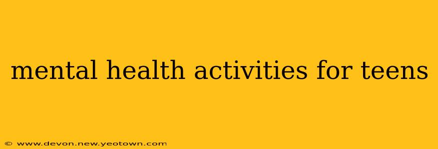 mental health activities for teens