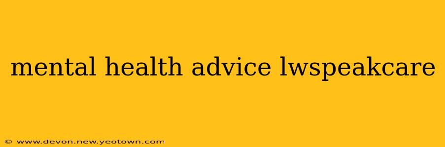 mental health advice lwspeakcare