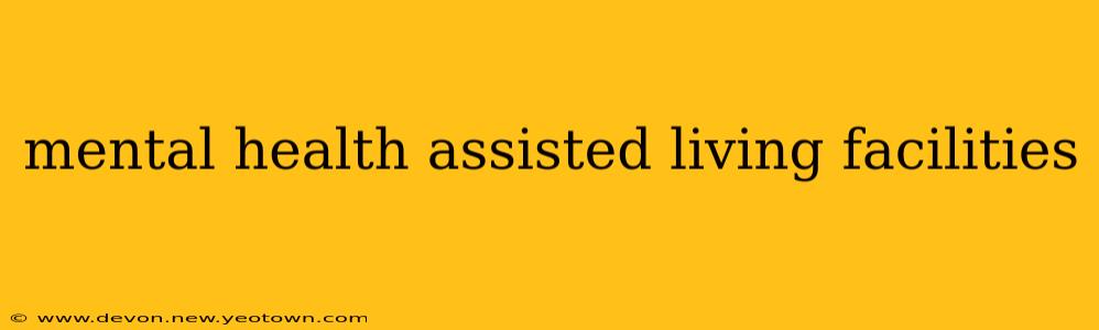 mental health assisted living facilities