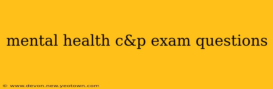 mental health c&p exam questions