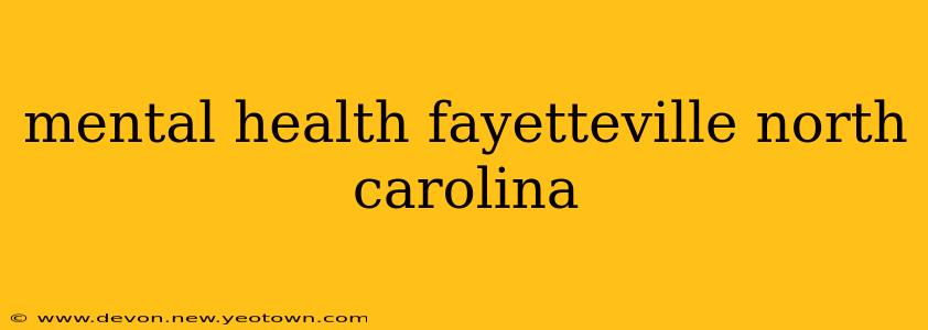 mental health fayetteville north carolina