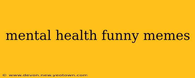 mental health funny memes