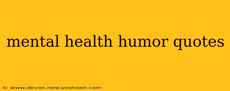 mental health humor quotes