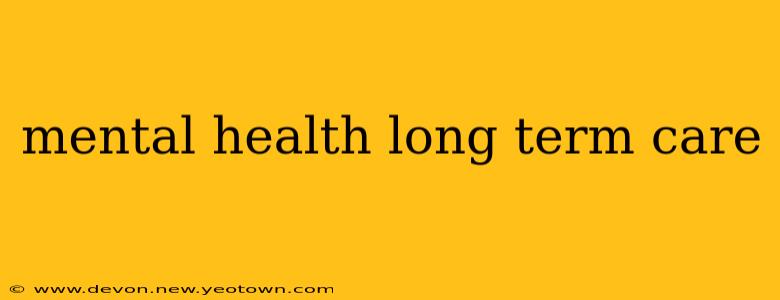 mental health long term care