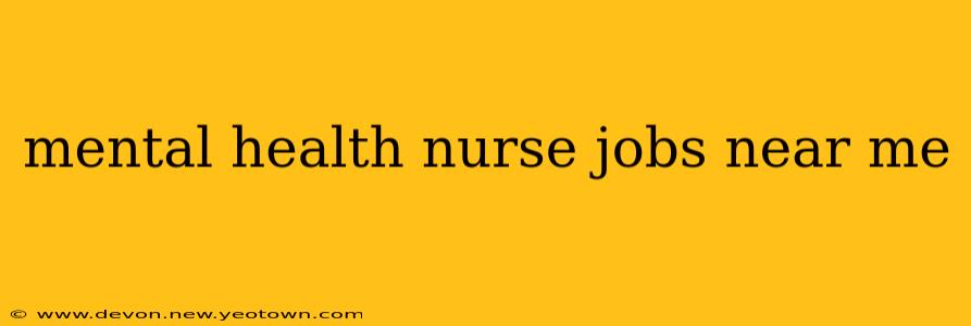 mental health nurse jobs near me