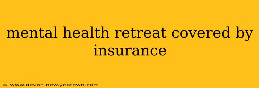 mental health retreat covered by insurance