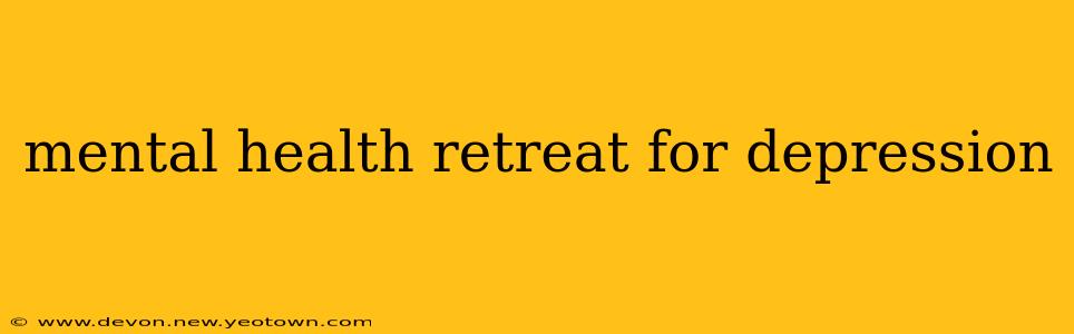 mental health retreat for depression