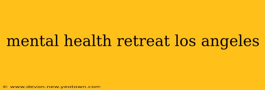 mental health retreat los angeles