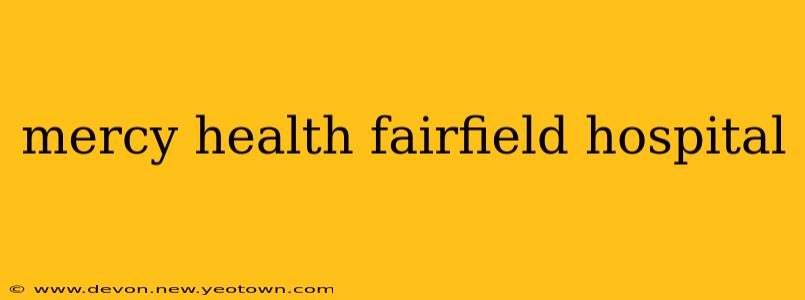 mercy health fairfield hospital