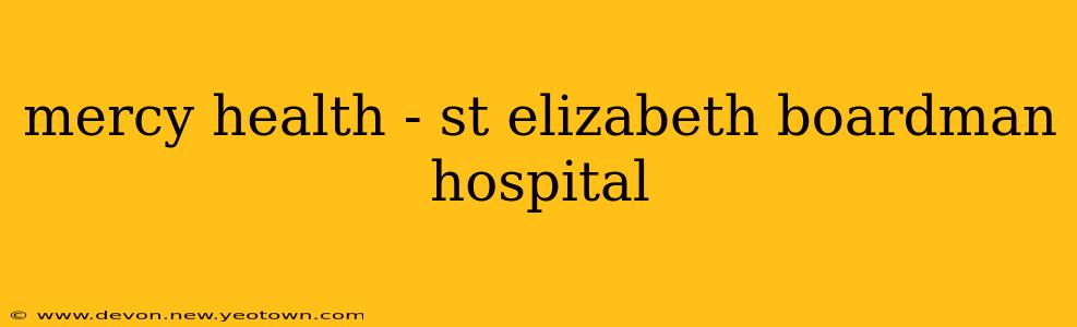 mercy health - st elizabeth boardman hospital