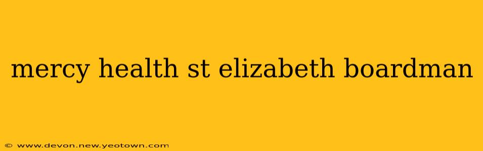 mercy health st elizabeth boardman