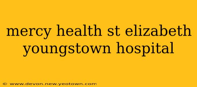 mercy health st elizabeth youngstown hospital