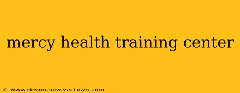 mercy health training center