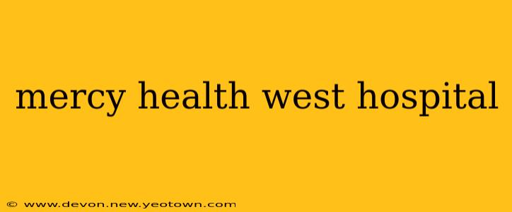 mercy health west hospital