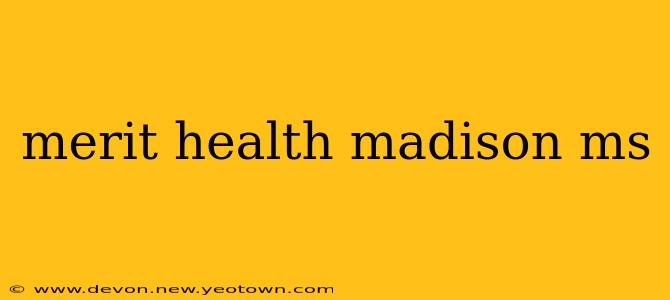 merit health madison ms