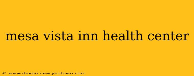 mesa vista inn health center