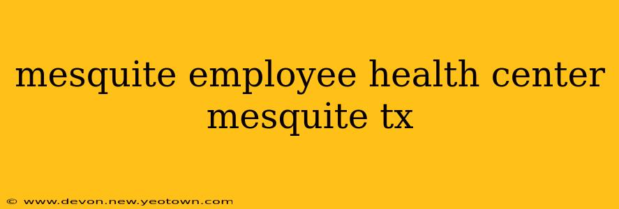 mesquite employee health center mesquite tx