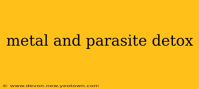 metal and parasite detox