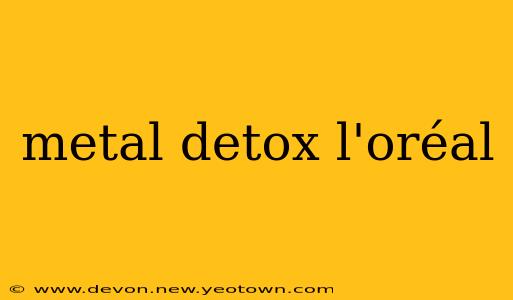 metal detox l'oréal