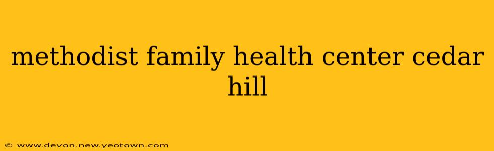 methodist family health center cedar hill