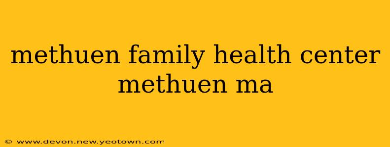 methuen family health center methuen ma
