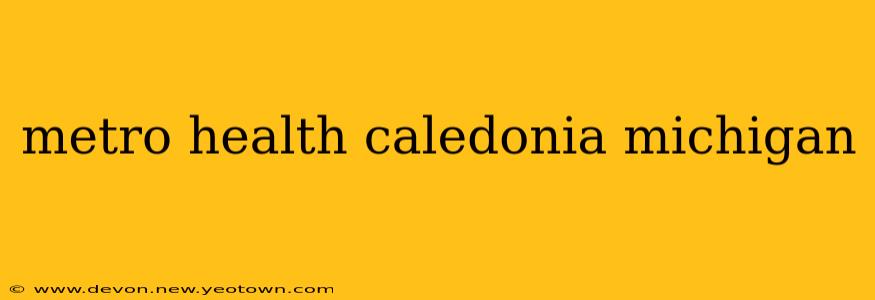 metro health caledonia michigan