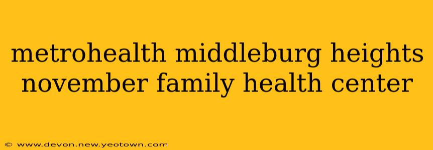 metrohealth middleburg heights november family health center