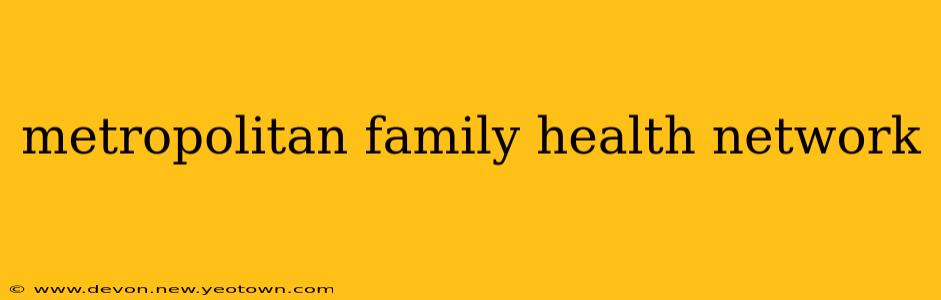 metropolitan family health network