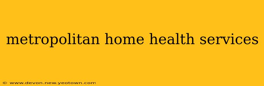 metropolitan home health services