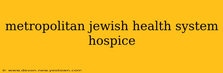 metropolitan jewish health system hospice
