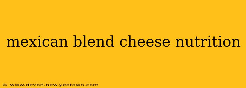 mexican blend cheese nutrition
