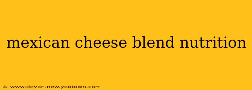 mexican cheese blend nutrition
