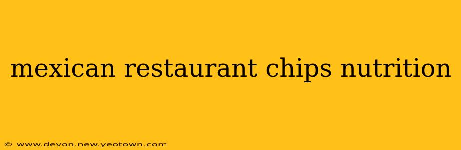 mexican restaurant chips nutrition