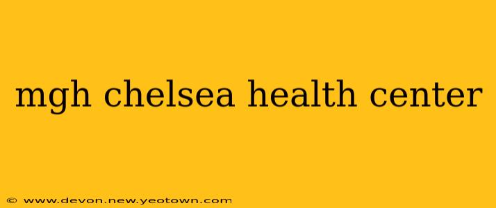 mgh chelsea health center