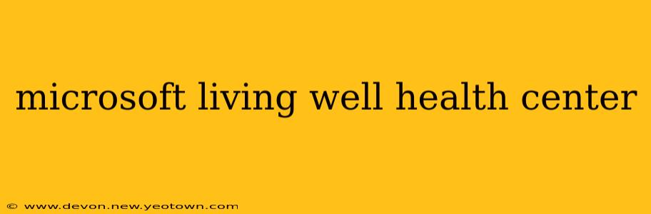microsoft living well health center