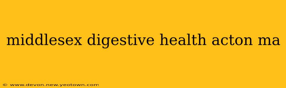middlesex digestive health acton ma