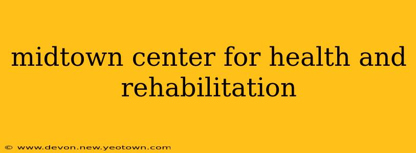 midtown center for health and rehabilitation