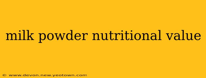milk powder nutritional value