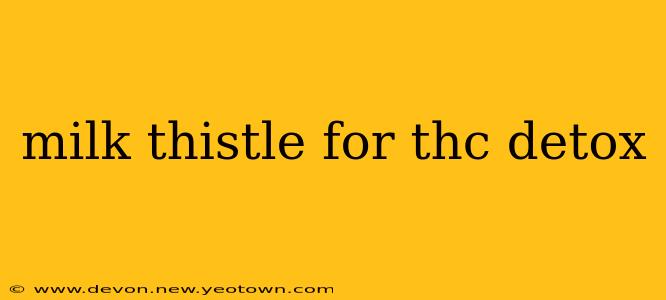 milk thistle for thc detox