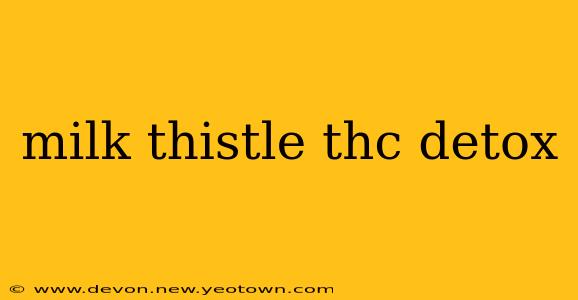 milk thistle thc detox