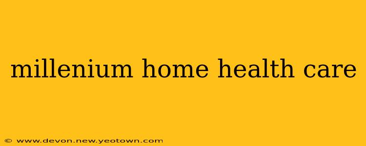 millenium home health care