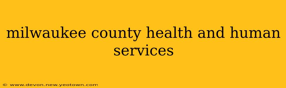 milwaukee county health and human services