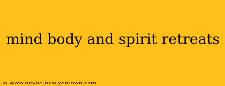 mind body and spirit retreats