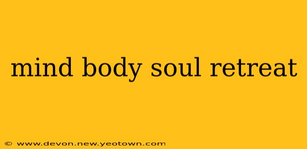 mind body soul retreat