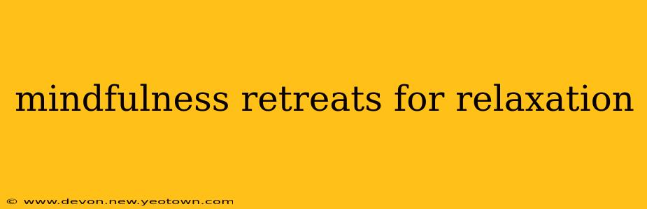 mindfulness retreats for relaxation